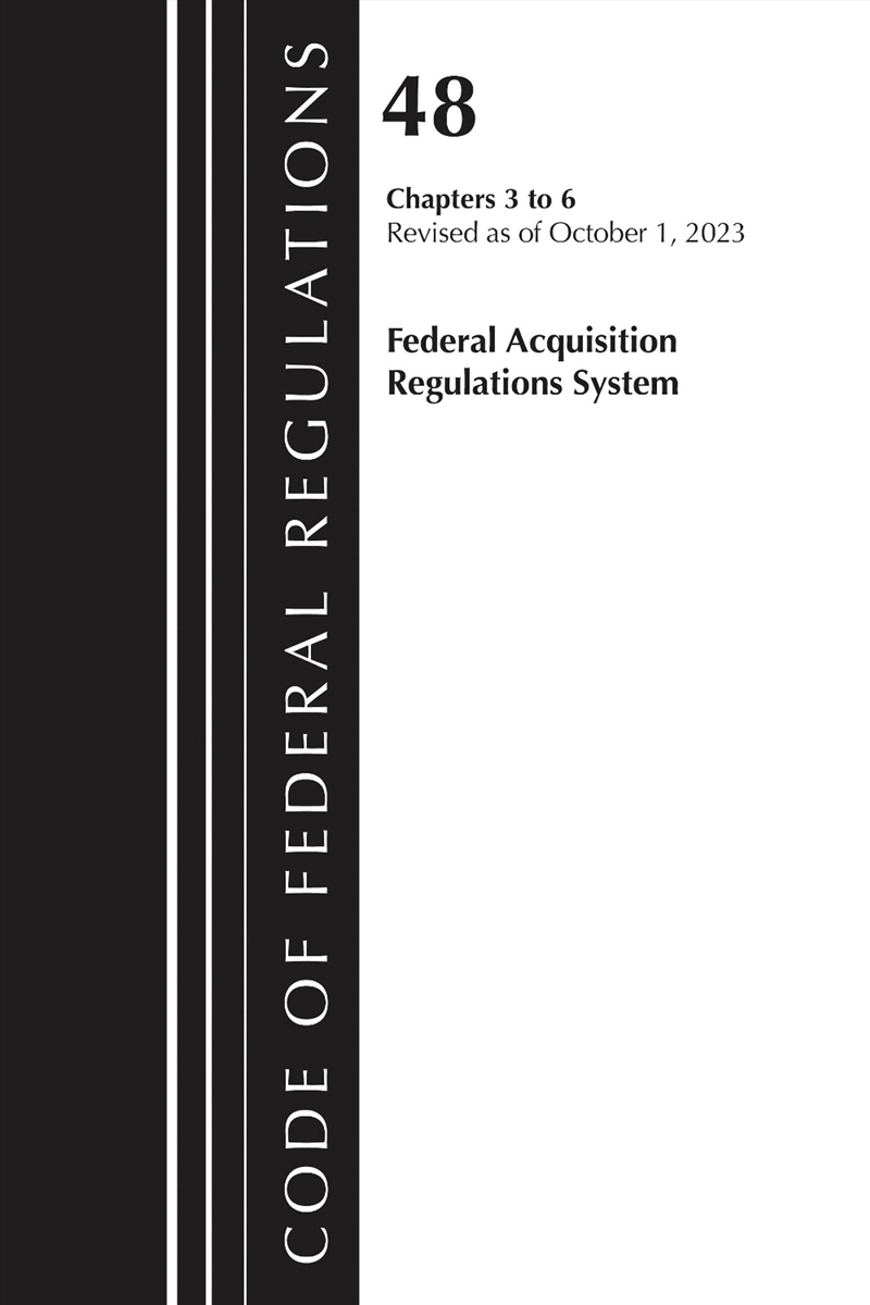 Code of Federal Regulations, Title 48 Federal Acquisition Regulations System Chapters 3-6, Revised a/Product Detail/Law