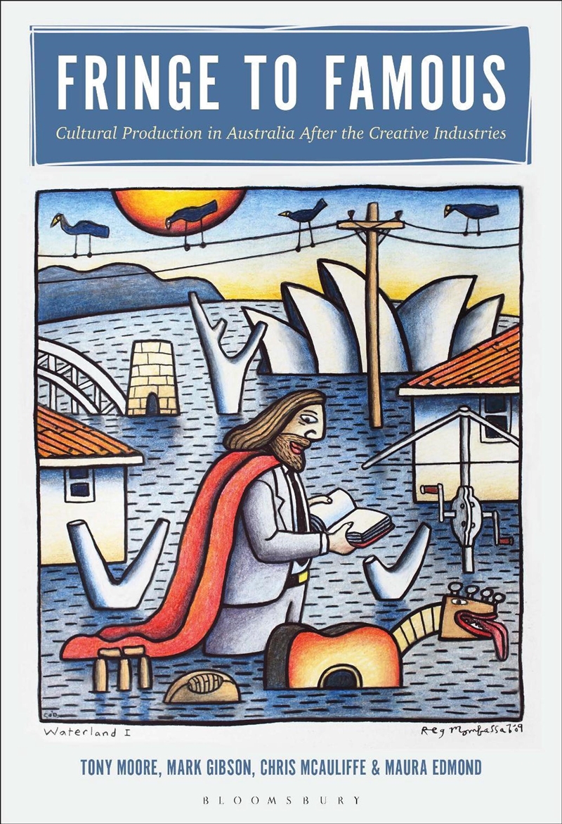 Fringe to Famous: Cultural Production in Australia After the Creative Industries/Product Detail/Society & Culture