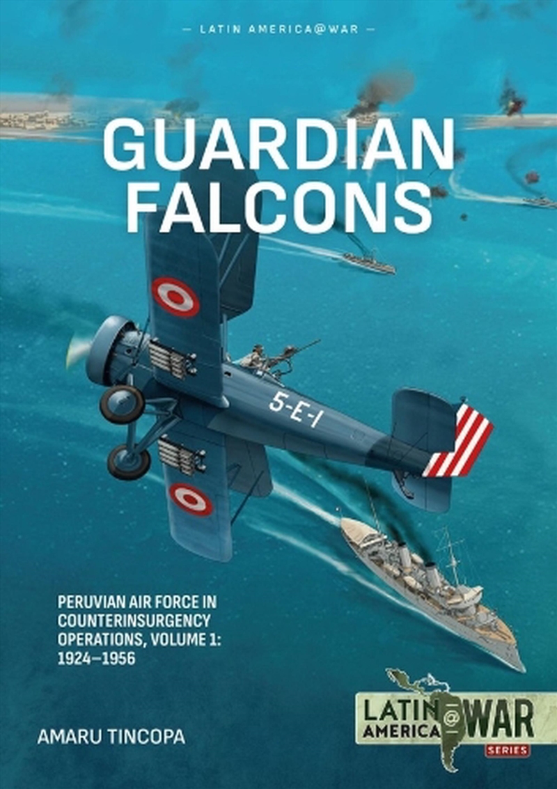 Guardian Falcons Volume 1: Peruvian Air Force in Counterinsurgency Operations, 1924-1956/Product Detail/Military