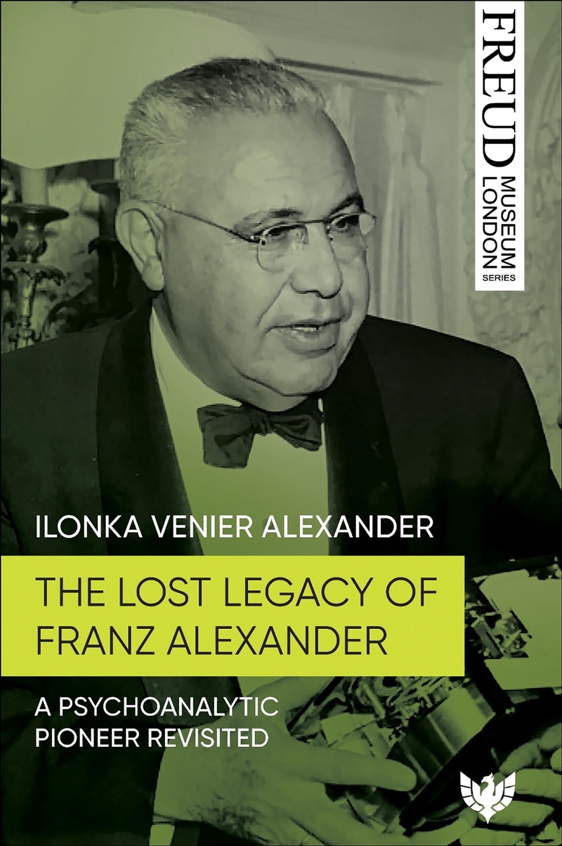 Lost Legacy of Franz Alexander: A Psychoanalytic Pioneer Revisited/Product Detail/Psychology