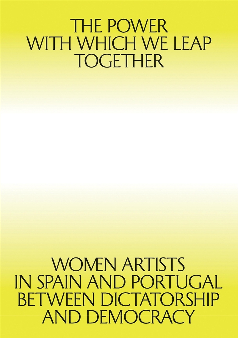 Power with which We Leap Together: Women Artists in Spain and Portugal between Dictatorship and Demo/Product Detail/Art