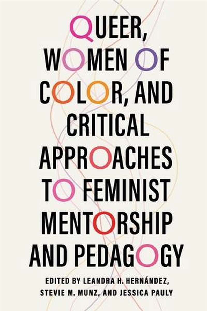Queer, Women Of Color, And Critical Approaches To Feminist Mentorship And Pedagogy/Product Detail/Society & Culture