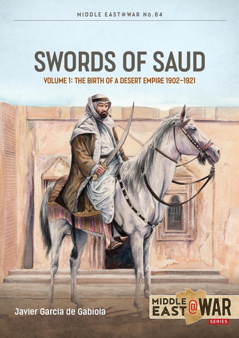 Swords of Saud Volume 1: Birth of the Desert Empire, 1744-1930/Product Detail/Military