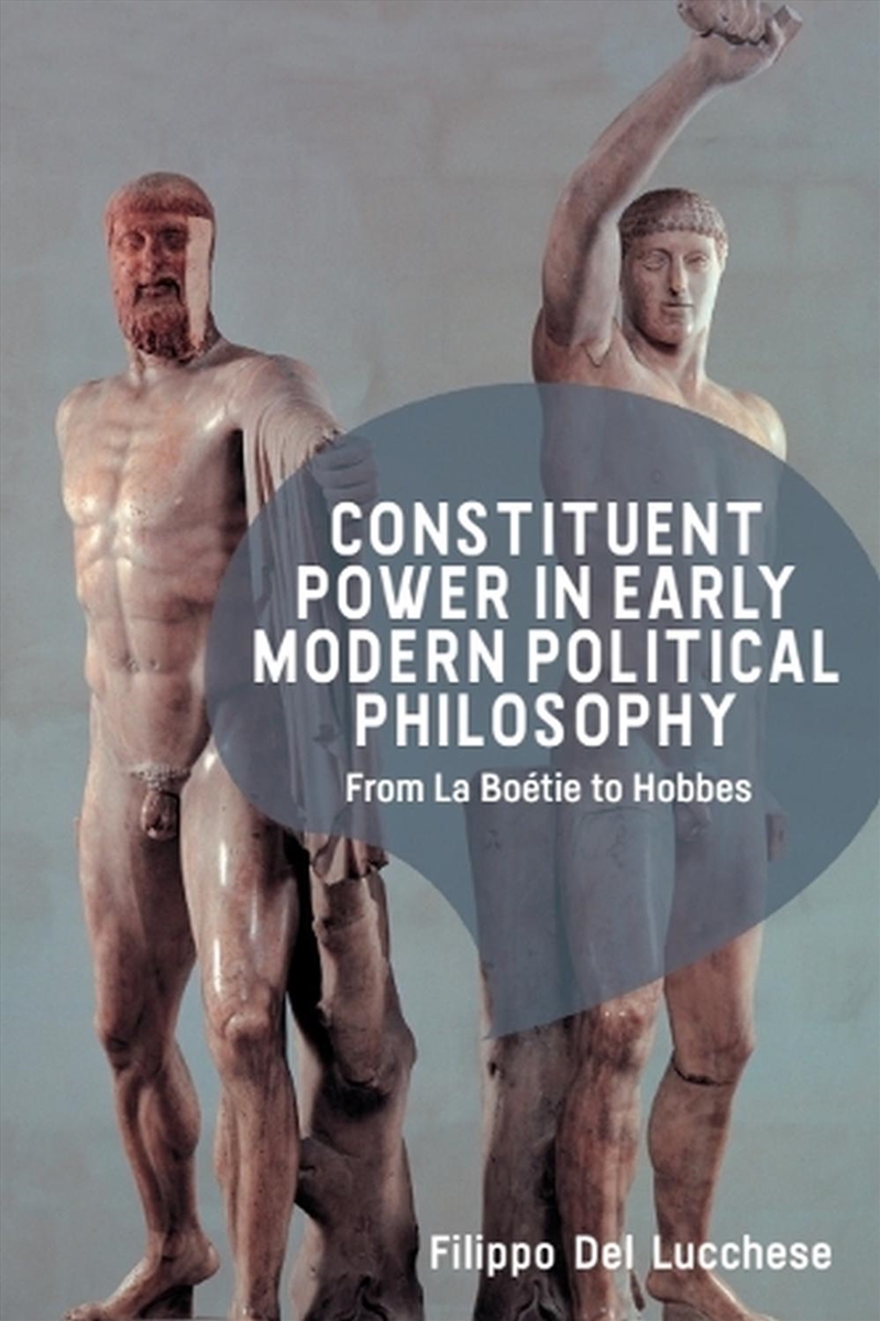 Constituent Power In Early Modern Political Philosophy : From La Boetie To Hobbes/Product Detail/Reading