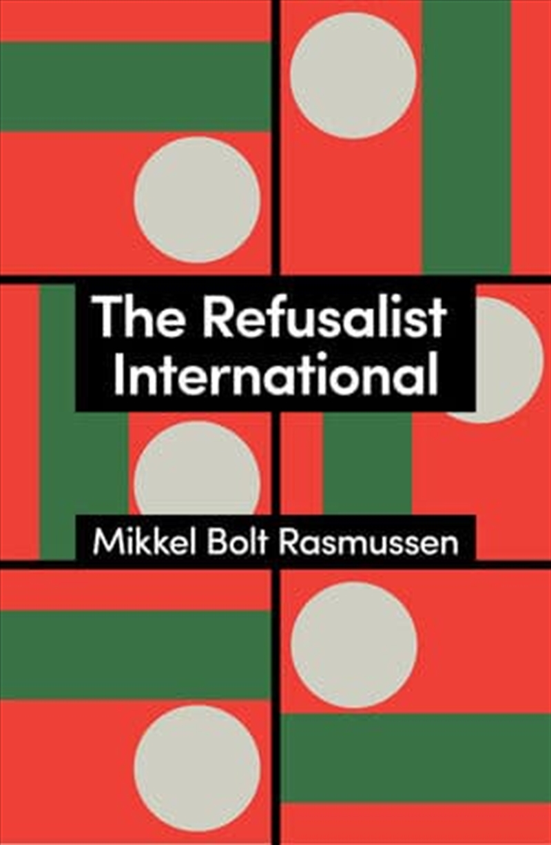The Refusalist International : A Theory Of The New Protest Cycle/Product Detail/Politics & Government