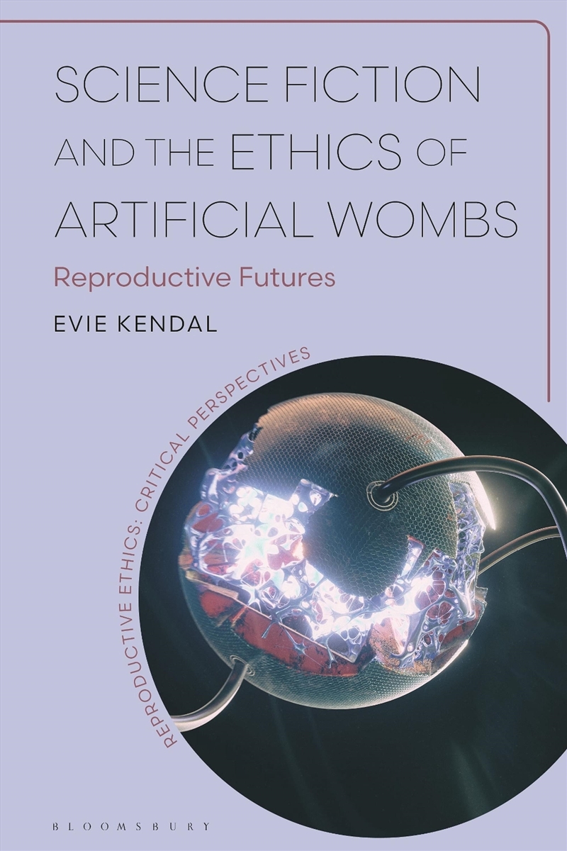 Science Fiction and the Ethics of Artificial Wombs: Reproductive Futures/Product Detail/Science