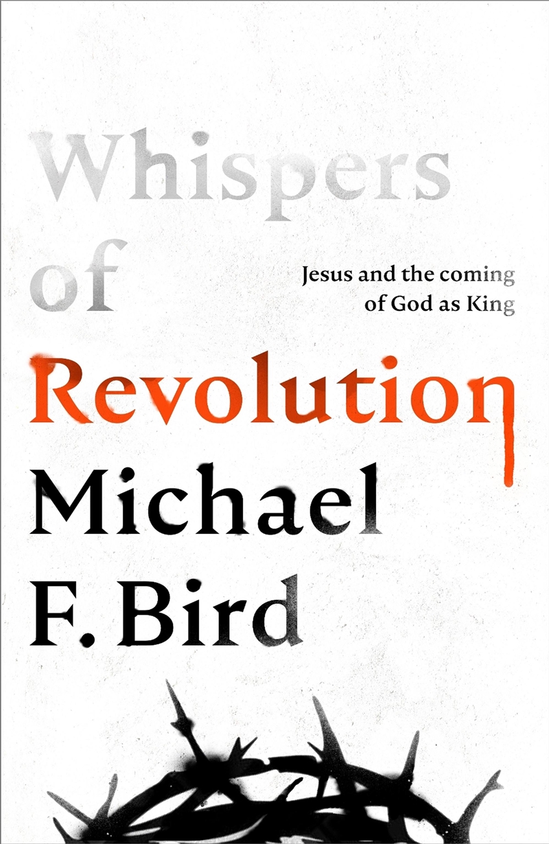 Whispers Of Revolution : Jesus And The Coming Of God As King/Product Detail/Religion & Beliefs