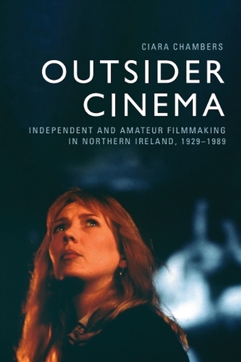 Outsider Cinema : Independent And Amateur Filmmaking In Northern Ireland, 1929-1989/Product Detail/Media