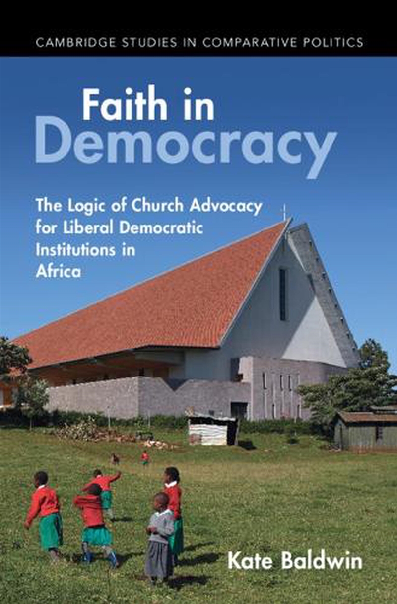 Faith In Democracy : The Logic Of Church Advocacy For Liberal Democratic Institutions In Africa/Product Detail/Politics & Government