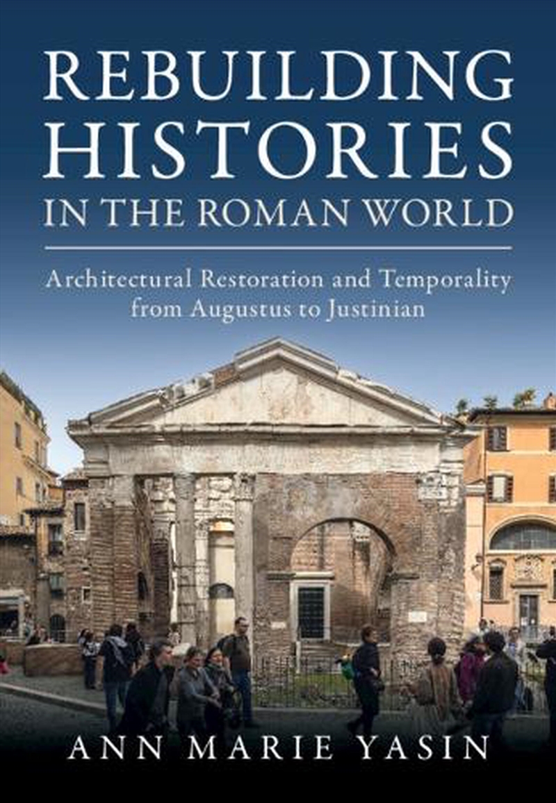 Rebuilding Histories In The Roman World : Architectural Restoration And Temporality From Augustus To/Product Detail/Literature & Poetry