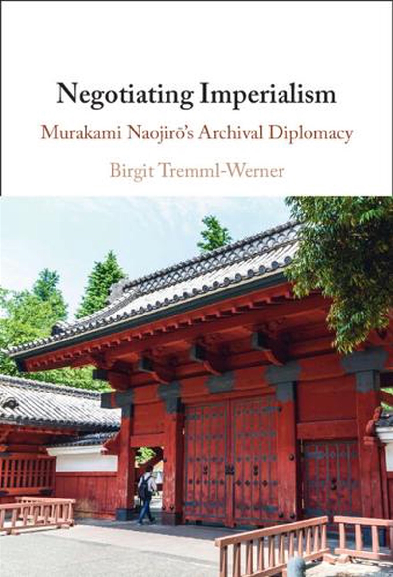 Negotiating Imperialism : Murakami Naojiro'S Archival Diplomacy/Product Detail/History