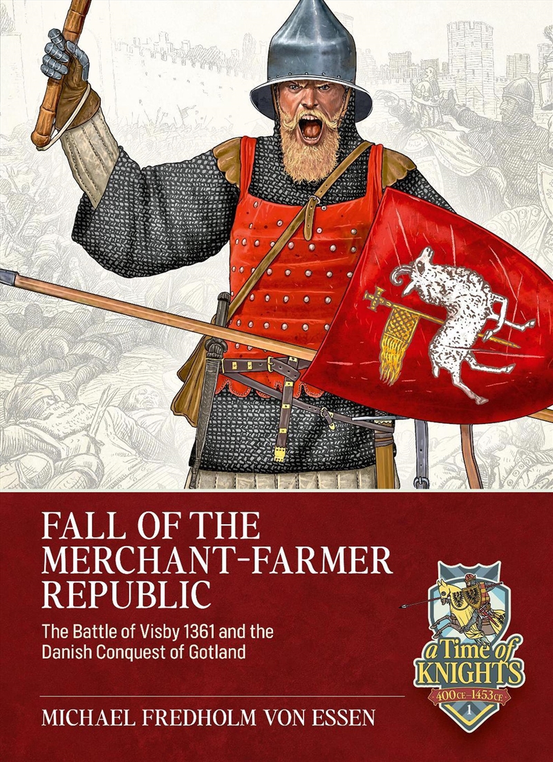 Fall of the Merchant-Farmer Republic: The Battle of Visby 1361 and the Danish Conquest of Gotland/Product Detail/Military