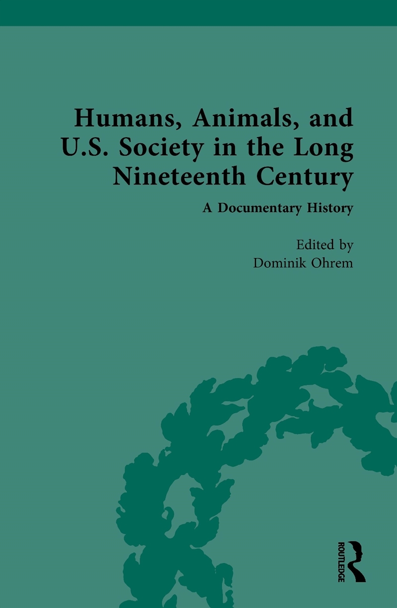 Humans, Animals, And U.S. Society In The Long Nineteenth Century: A Documentary History/Product Detail/History