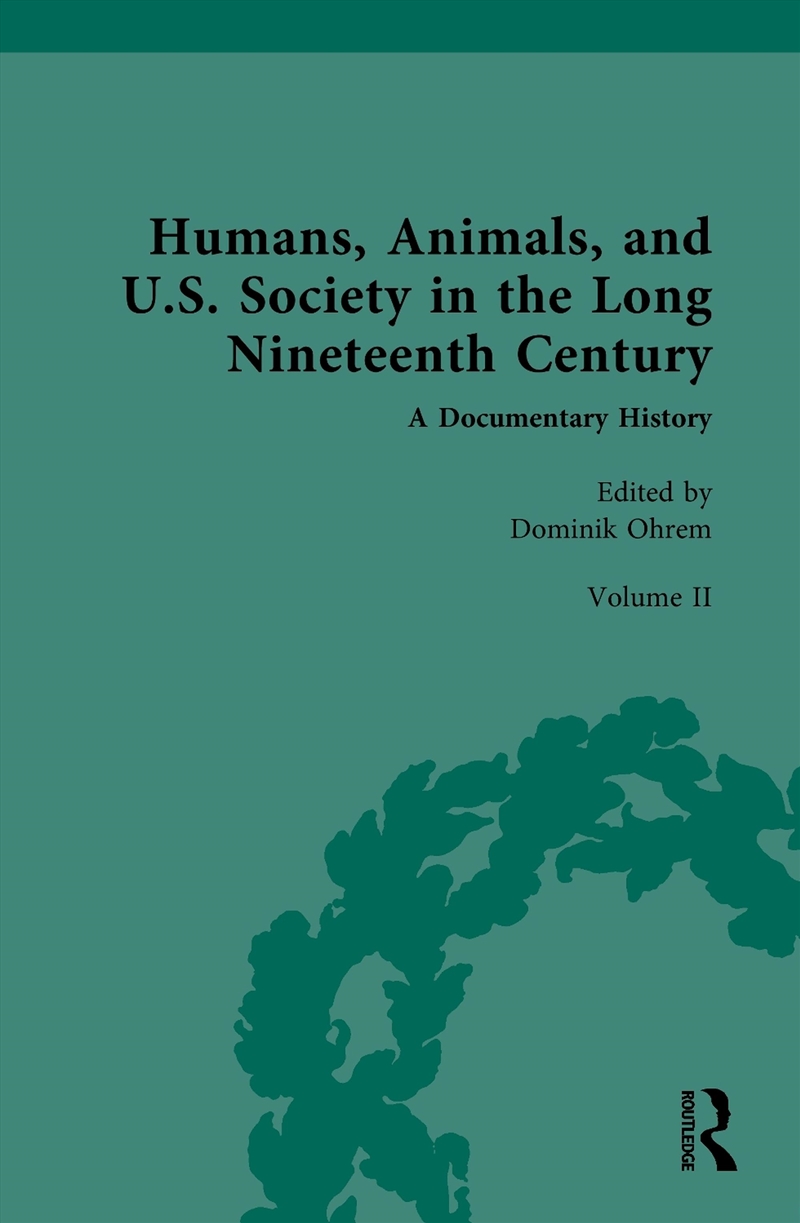 Humans, Animals, And U.S. Society In The Long Nineteenth Century: A Documentary History Volume Ii: A/Product Detail/History