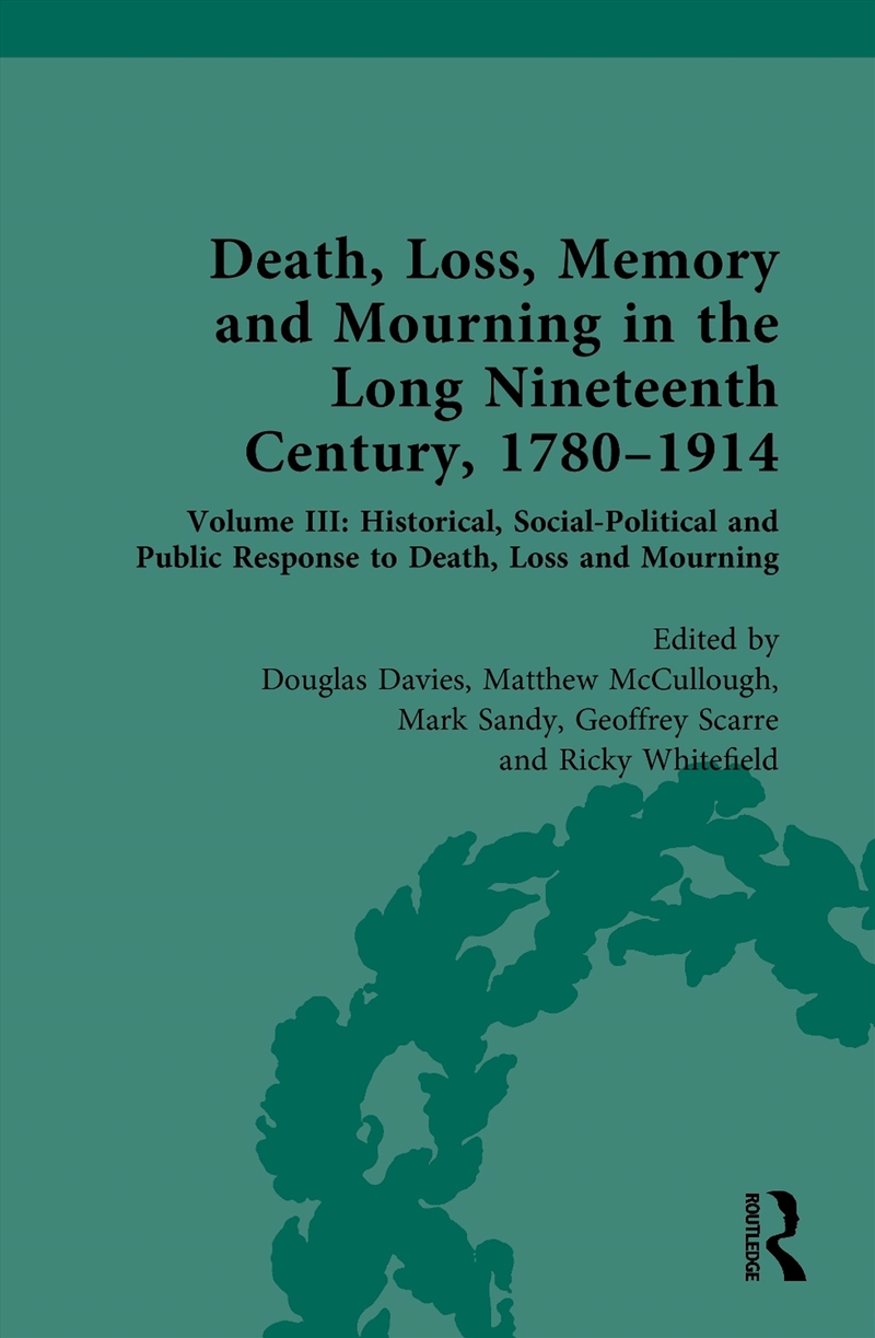Death, Loss, Memory And Mourning In The Long Nineteenth Century, 1780–1914 Volume Iii: Historical, S/Product Detail/History