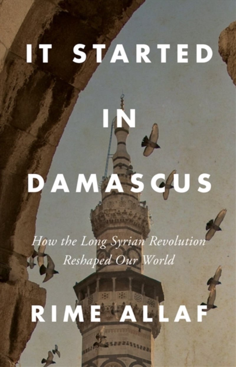 It Started In Damascus : How The Long Syrian Revolution Reshaped Our World/Product Detail/Politics & Government