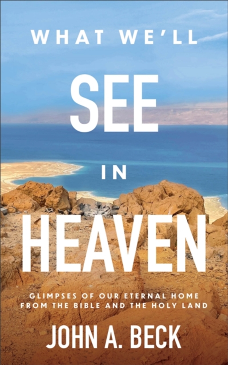What We'Ll See In Heaven : Glimpses Of Our Eternal Home From The Bible And The Holy Land/Product Detail/Religion & Beliefs