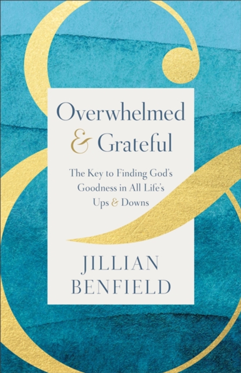 Overwhelmed & Grateful : The Key To Finding God's Goodness In All Life's Ups & Downs/Product Detail/Religion & Beliefs