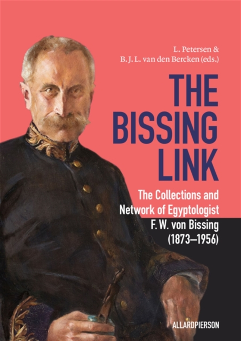 The Bissing Link : The Collections And Network Of Egyptologist F. W. Von Bissing (1873–1956)/Product Detail/History