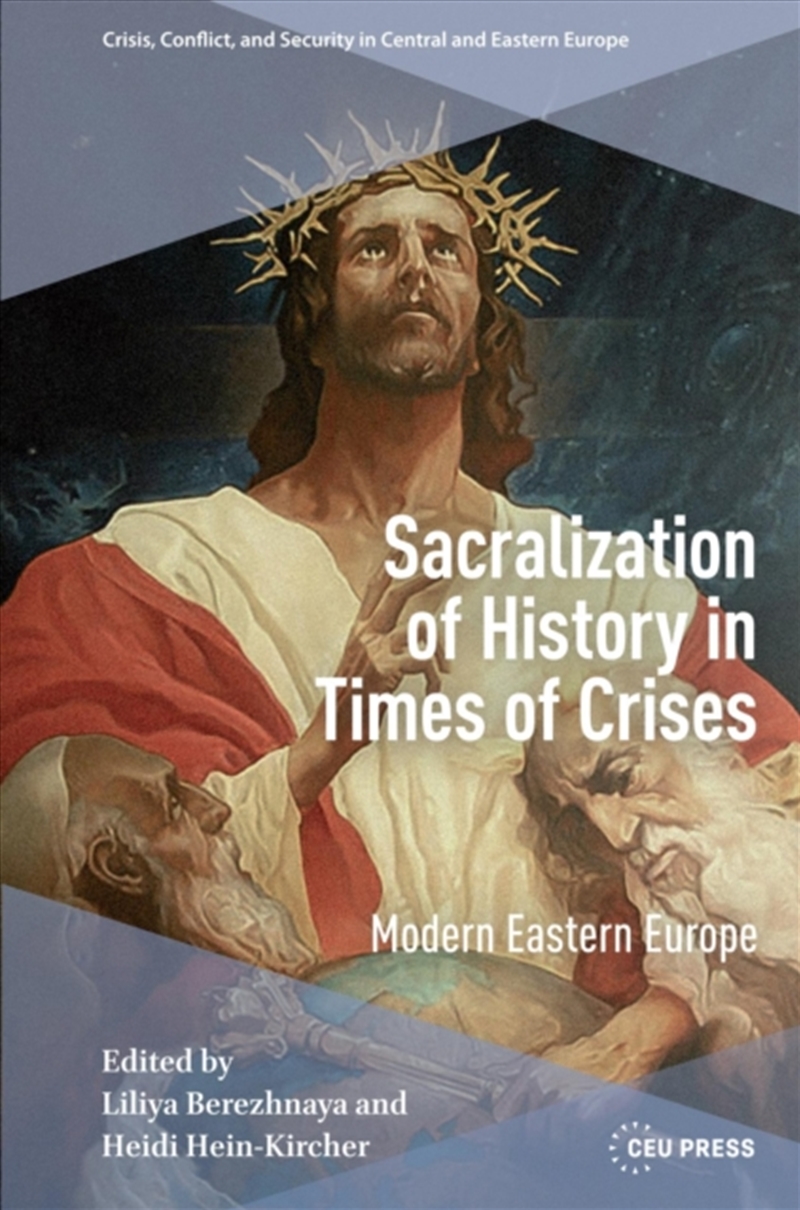 Sacralization Of History In Times Of Crises : Modern Eastern Europe/Product Detail/History