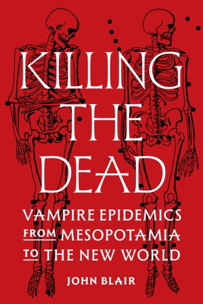 Killing The Dead : Vampire Epidemics From Mesopotamia To The New World/Product Detail/History
