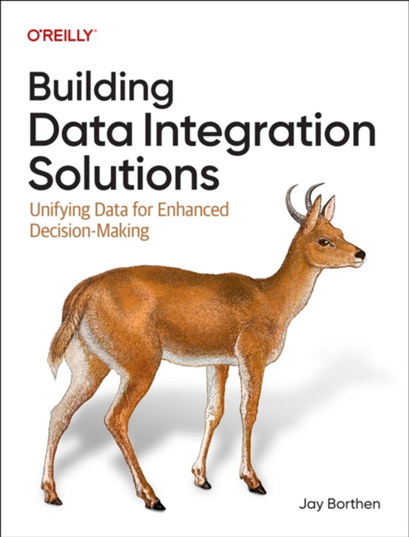 Building Data Integration Solutions : Unifying Data For Enhanced Decision-Making/Product Detail/Technology & Engineering