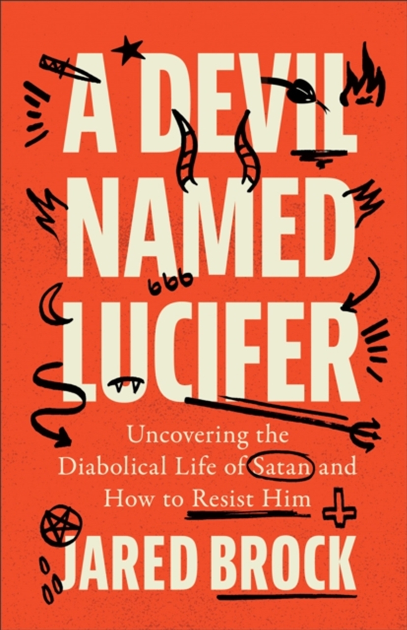 A Devil Named Lucifer : Uncovering The Diabolical Life Of Satan And How To Resist Him/Product Detail/Religion & Beliefs