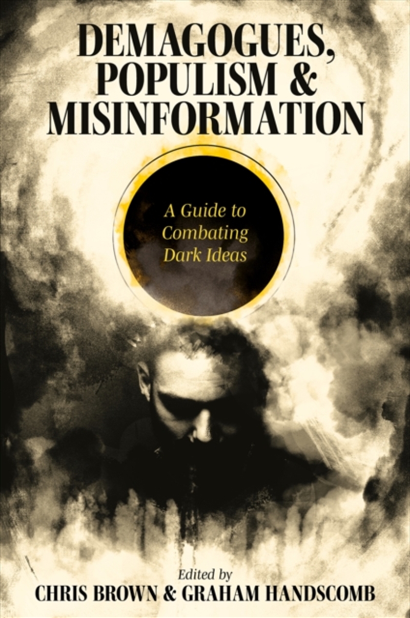 Demagogues, Populism And Misinformation : A Guide To Combating Dark Ideas/Product Detail/Politics & Government
