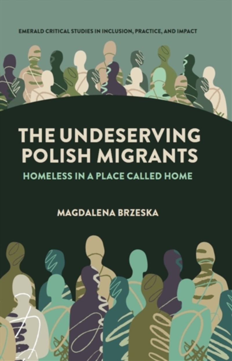 The Undeserving Polish Migrants : Homeless In A Place Called Home/Product Detail/Society & Culture