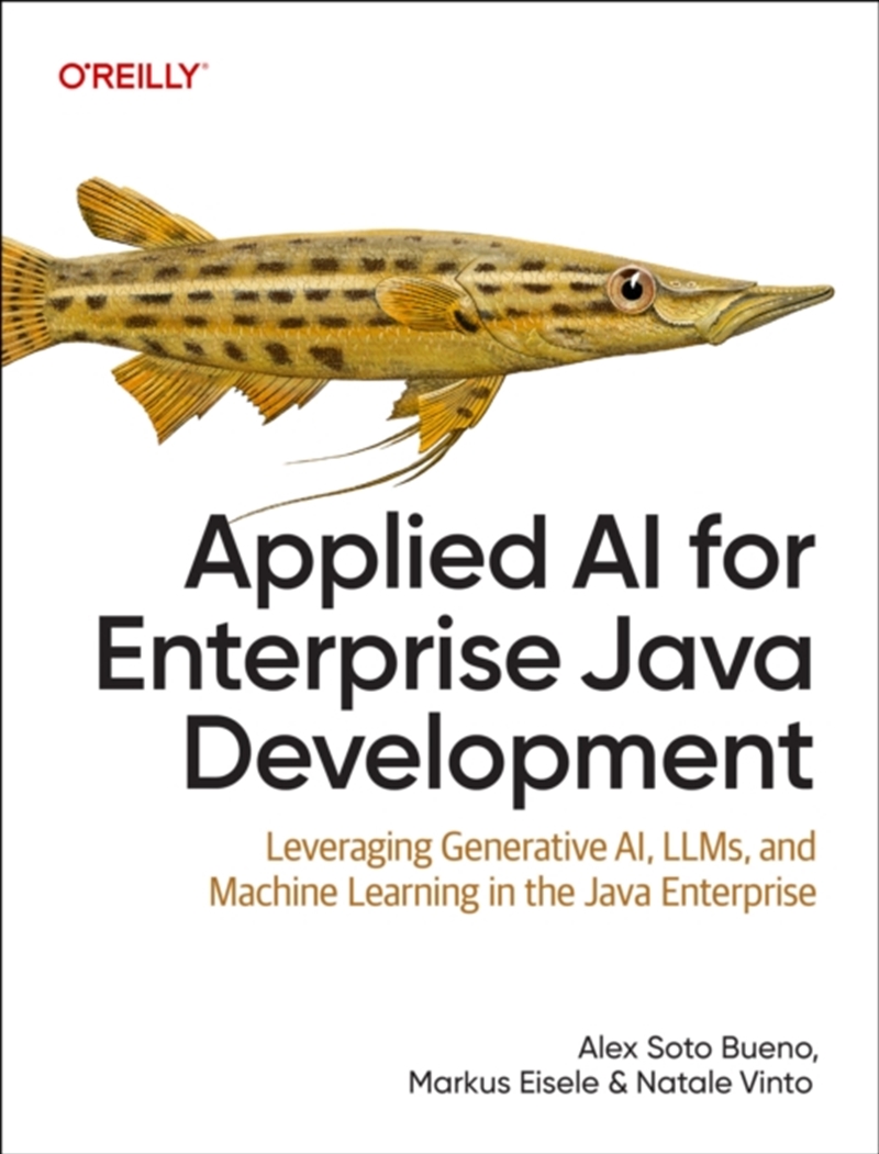 Applied Ai For Enterprise Java Development : Leveraging Generative Ai, Llms, And Machine Learning In/Product Detail/Reading