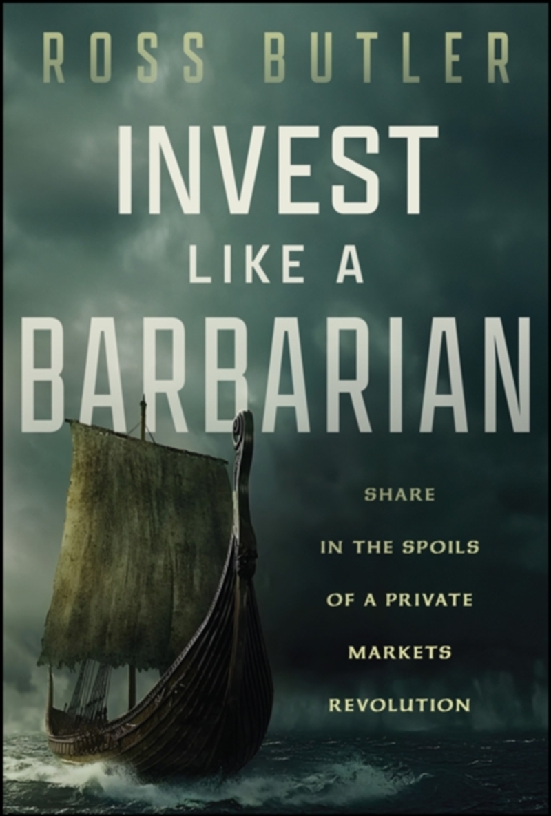 Invest Like A Barbarian : Share In The Spoils Of A Private Markets Revolution/Product Detail/Accounting & Finance