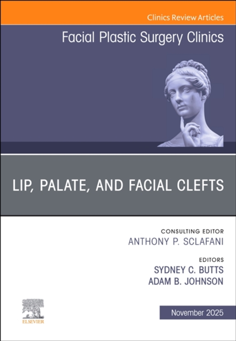Lip, Palate, And Facial Clefts, An Issue Of Facial Plastic Surgery Clinics Of North America : Volume/Product Detail/Healthcare