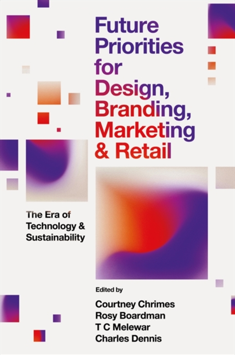 Future Priorities For Design, Branding, Marketing And Retail : The Era Of Technology And Sustainabil/Product Detail/Business Leadership & Management