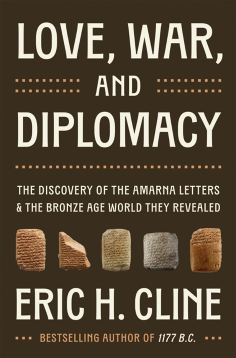 Love, War, And Diplomacy : The Discovery Of The Amarna Letters And The Bronze Age World They Reveale/Product Detail/History
