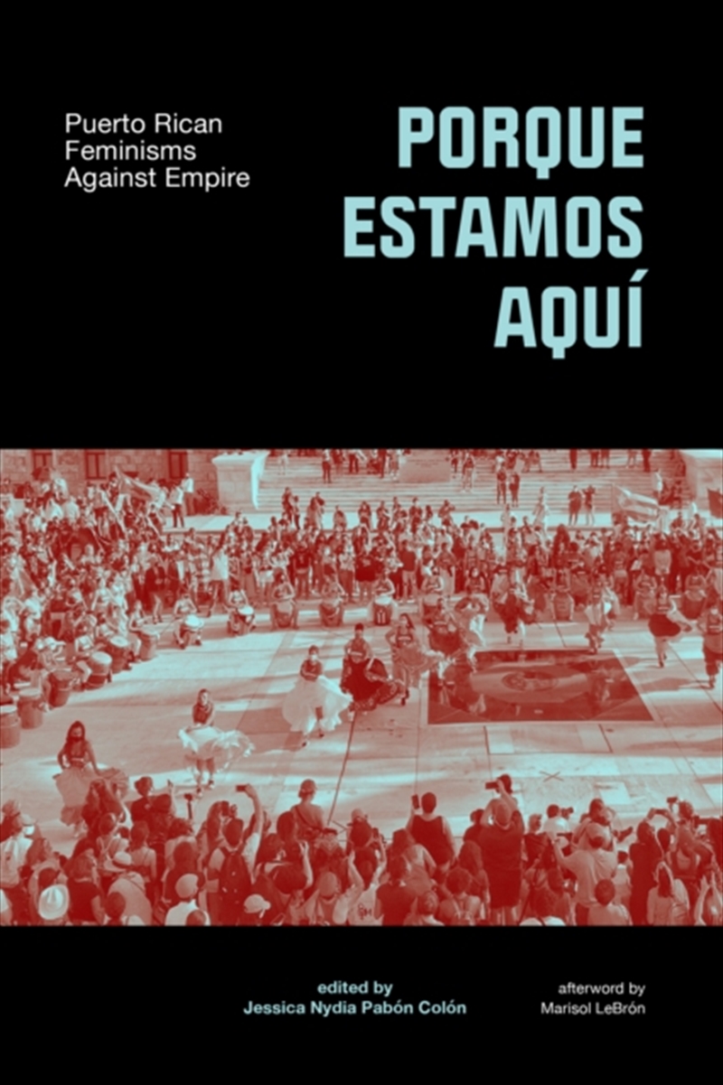 Porque Estamos Aqu : Puerto Rican Feminisms In And Against Empire/Product Detail/Literature & Poetry
