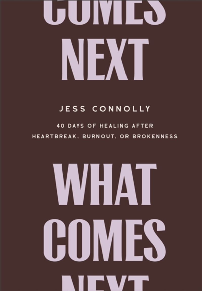 What Comes Next : 40 Days Of Healing After Heartbreak, Burnout, Or Brokenness/Product Detail/Religion & Beliefs