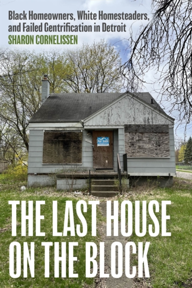 The Last House On The Block : Black Homeowners, White Homesteaders, And Failed Gentrification In Det/Product Detail/Society & Culture