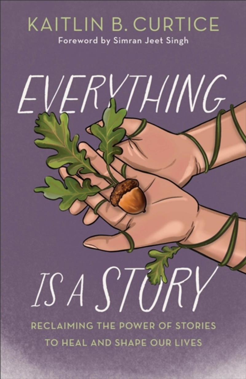 Everything Is A Story : Reclaiming The Power Of Stories To Heal And Shape Our Lives/Product Detail/Religion & Beliefs