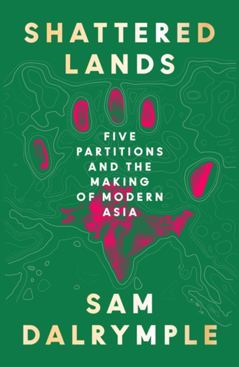Shattered Lands : Five Partitions And The Making Of Modern Asia/Product Detail/History