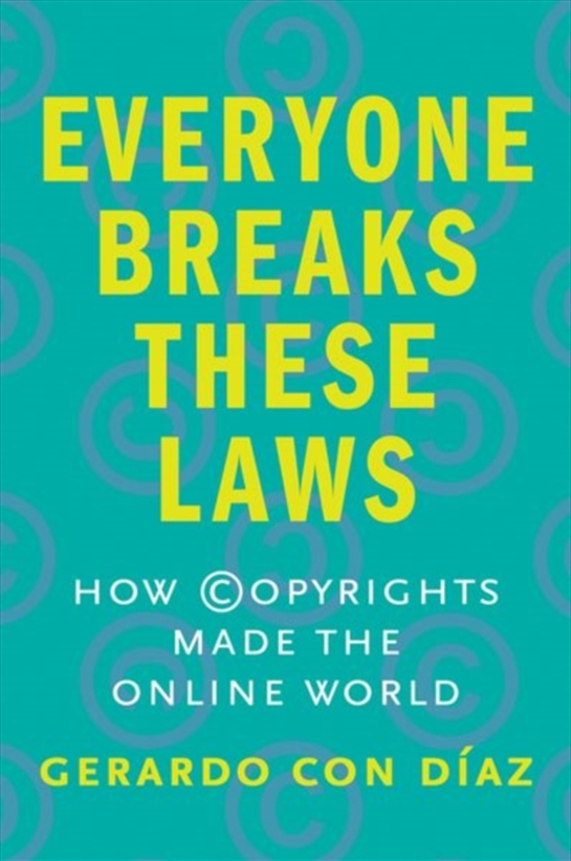 Everyone Breaks These Laws : How Copyrights Made The Online World/Product Detail/Law