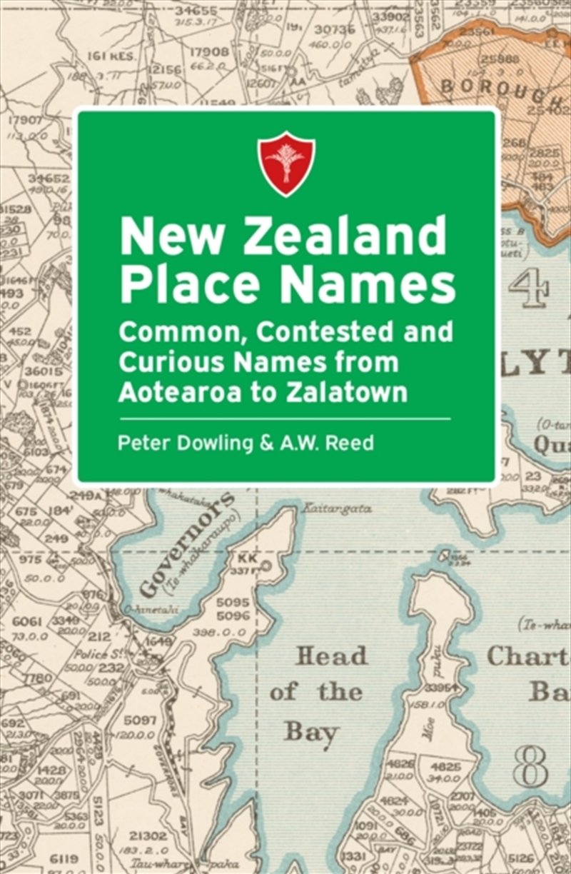 New Zealand Place Names : Common, Contested And Curious Names From Aotearoa To Zalatown/Product Detail/History