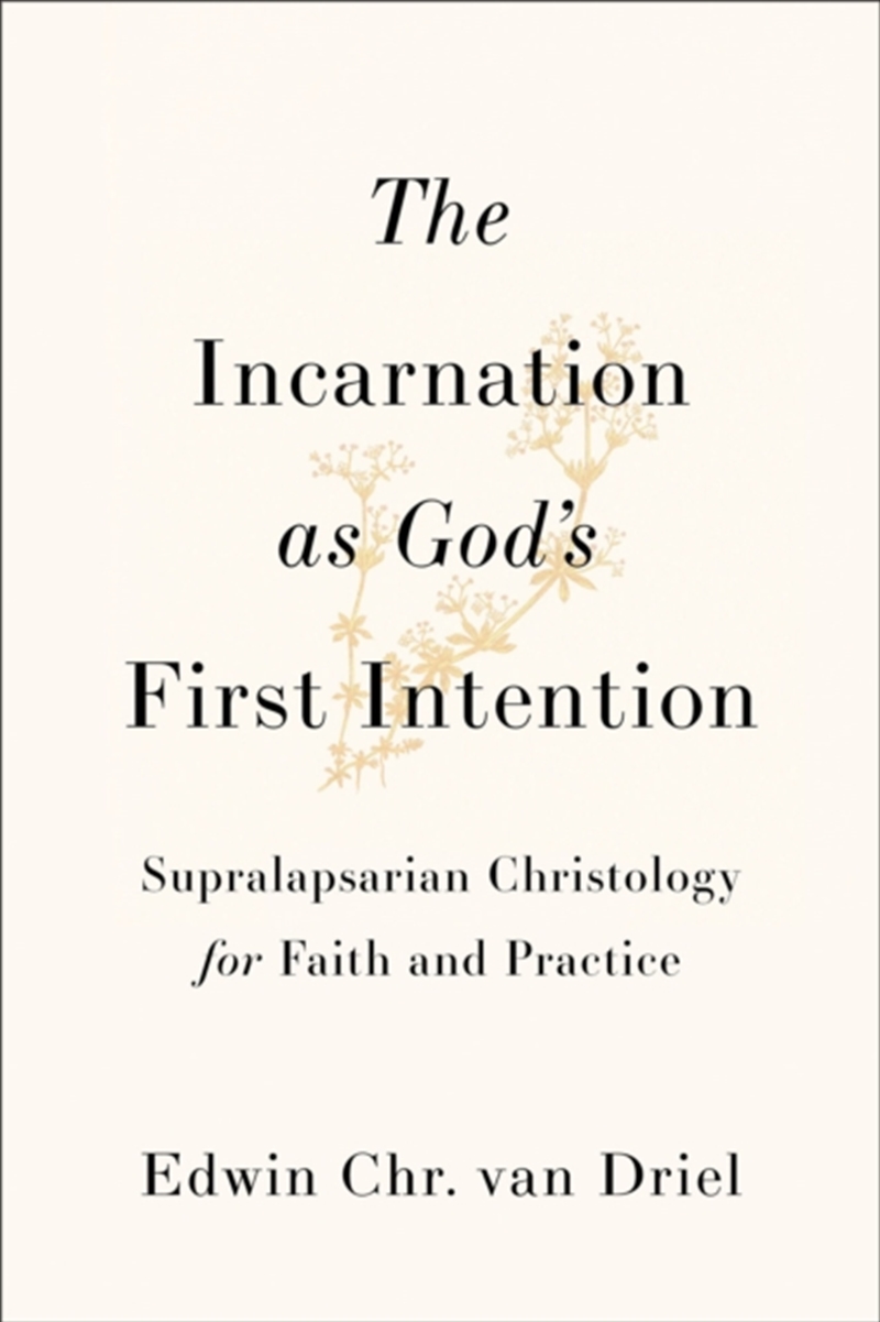 The Incarnation As God'S First Intention : Supralapsarian Christology For Faith And Practice/Product Detail/Religion & Beliefs