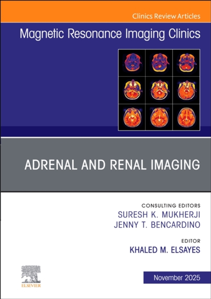 Adrenal And Renal Imaging, An Issue Of Magnetic Resonance Imaging Clinics Of North America : Volume/Product Detail/Healthcare