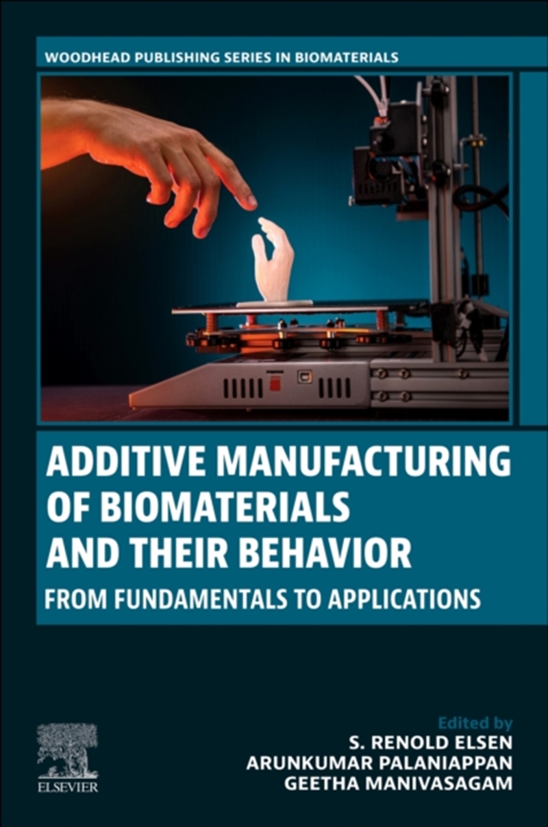 Additive Manufacturing Of Biomaterials And Their Behavior : From Fundamentals To Applications/Product Detail/Science
