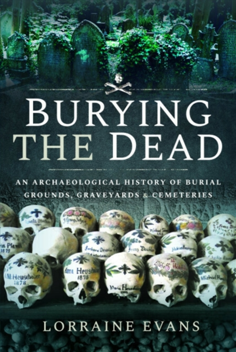 Burying The Dead : An Archaeological History Of Burial Grounds, Graveyards And Cemeteries/Product Detail/History