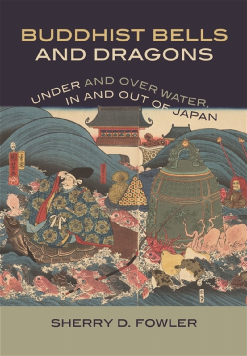 Buddhist Bells And Dragons : Under And Over Water, In And Out Of Japan/Product Detail/Art