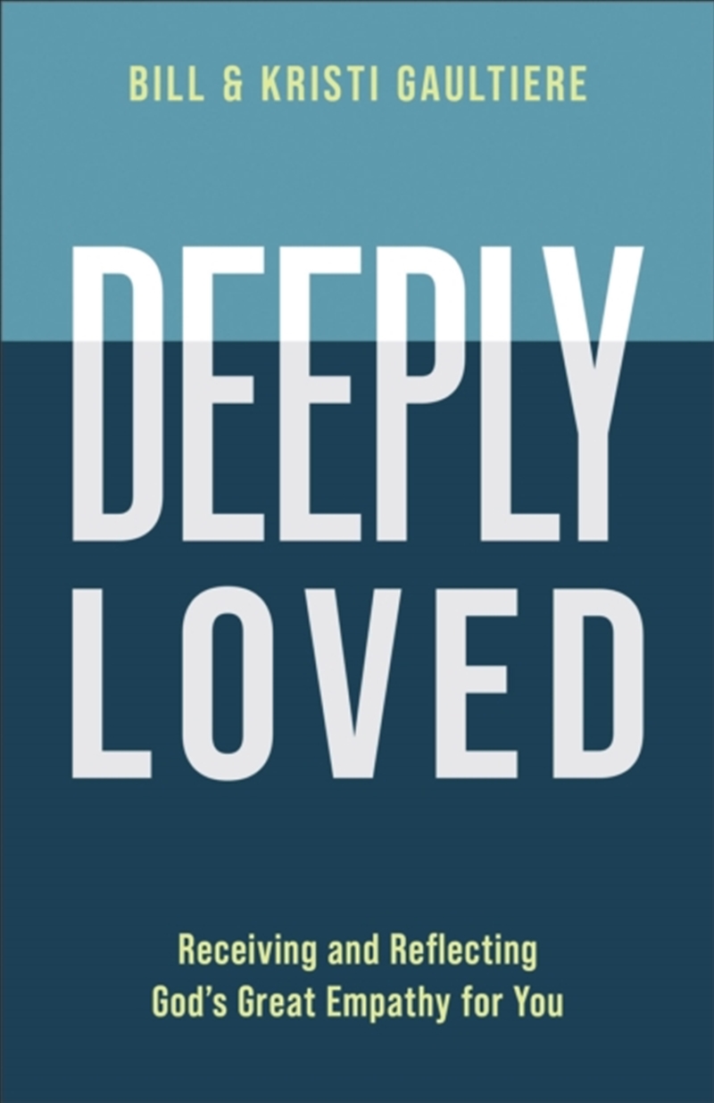 Deeply Loved : Receiving And Reflecting God's Great Empathy For You/Product Detail/Religion & Beliefs