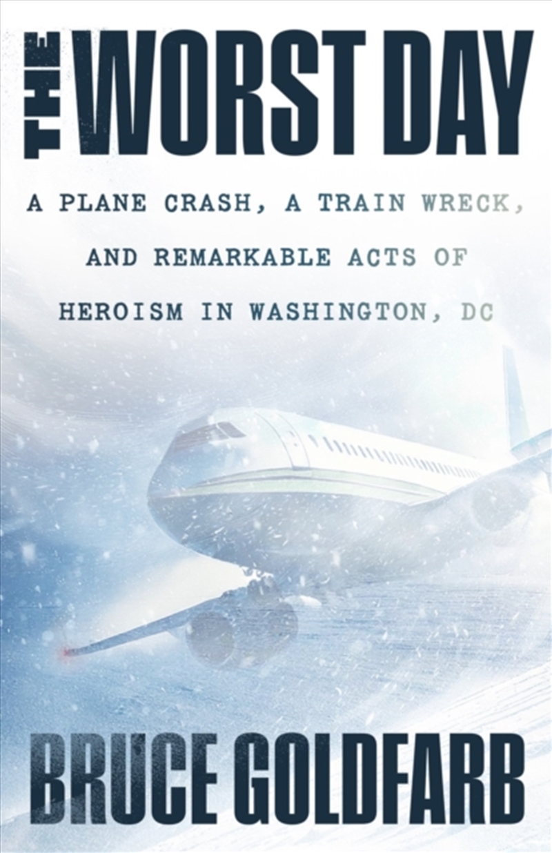 The Worst Day : A Plane Crash, A Train Wreck, And Remarkable Acts Of Heroism In Washington, Dc/Product Detail/History