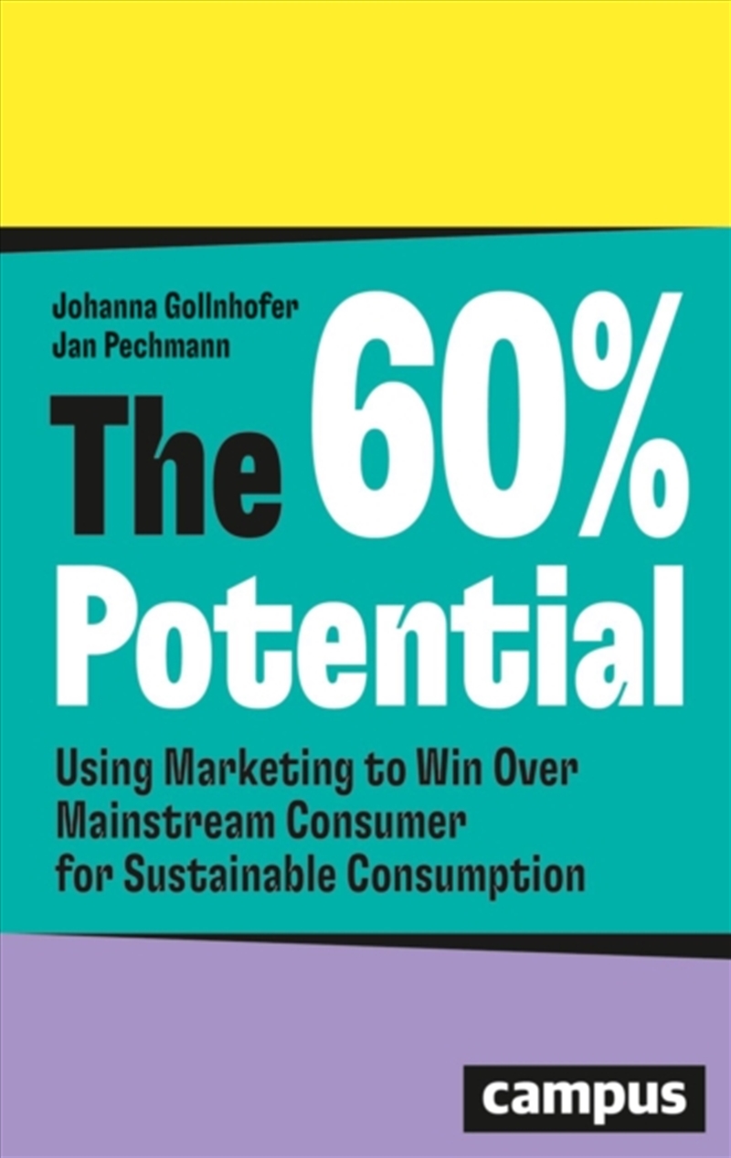 The 60% Potential : Using Marketing To Win Over Mainstream Consumers For Sustainable Consumption/Product Detail/Business Leadership & Management