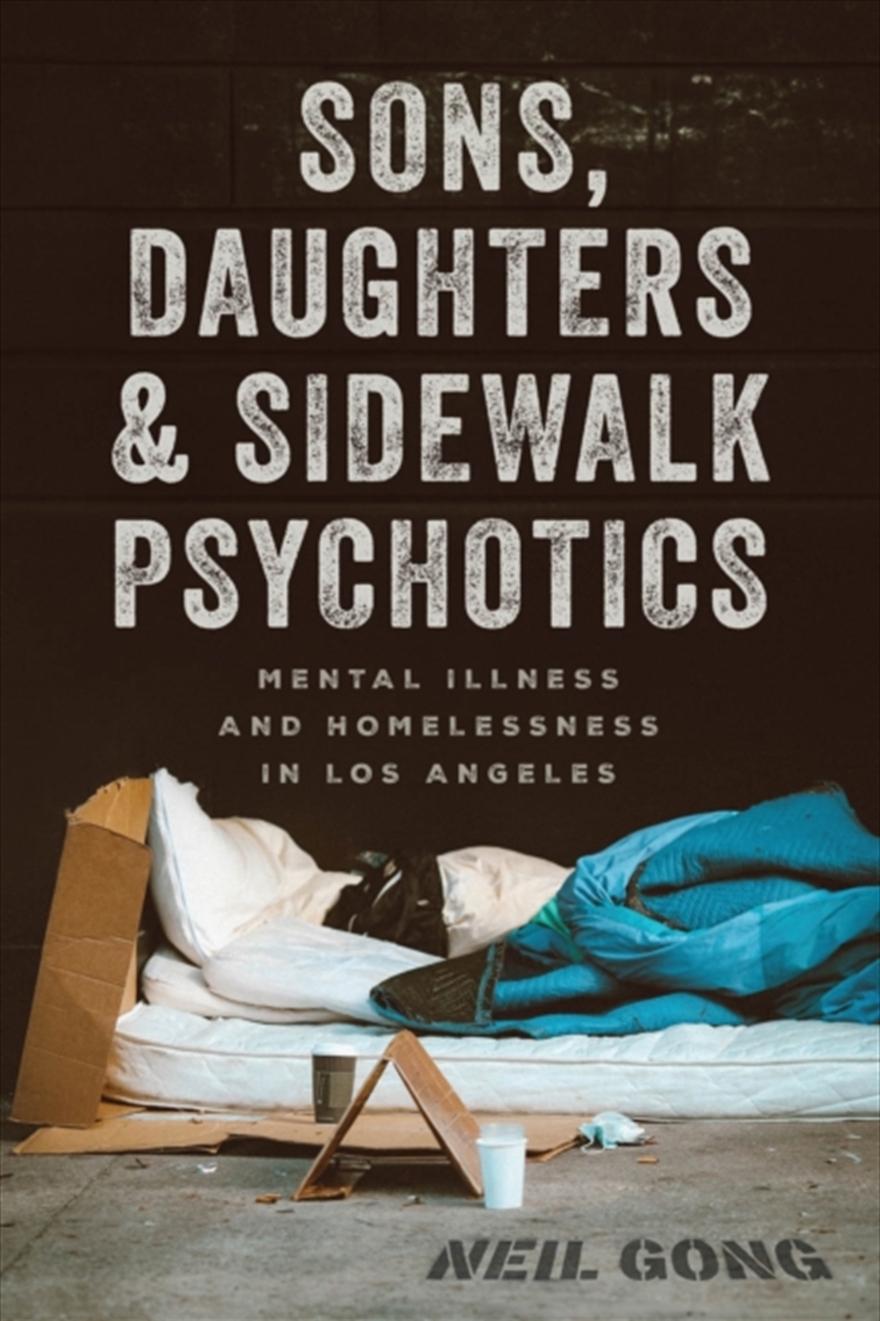 Sons, Daughters, And Sidewalk Psychotics : Mental Illness And Homelessness In Los Angeles/Product Detail/Psychology